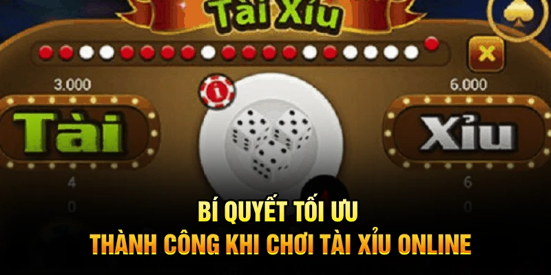 Bí quyết tối ưu thành công khi chơi tài xỉu online