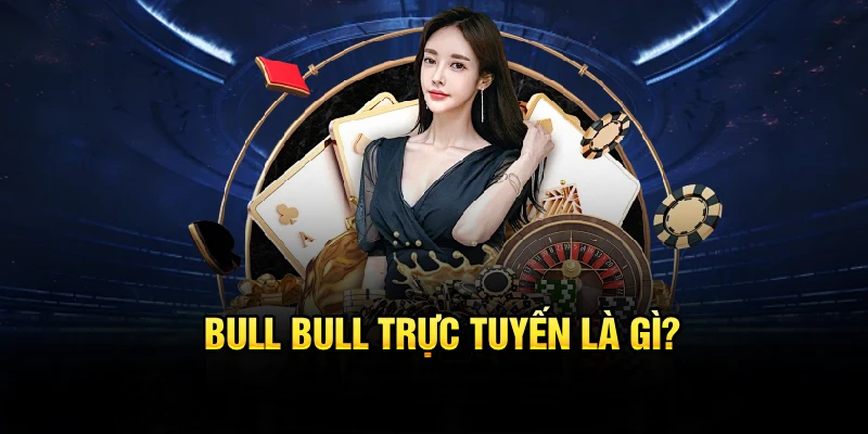 Bull bull trực tuyến là gì?