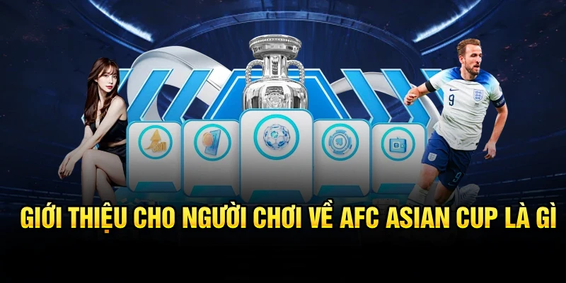 Giới thiệu cho người chơi về AFC Asian Cup là gì