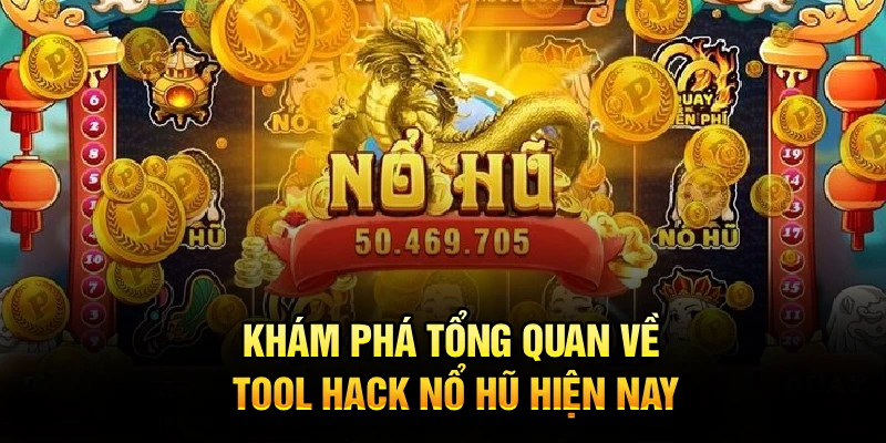 Khám phá tổng quan về tool hack nổ hũ hiện nay