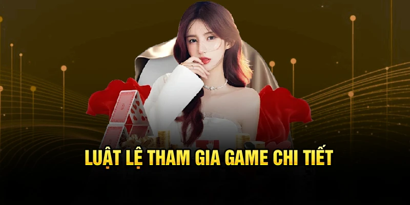 Luật lệ tham gia game chi tiết
