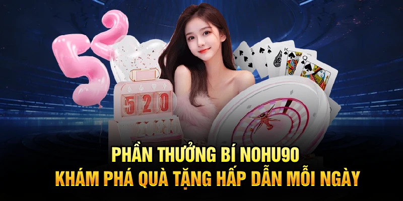 Phần thưởng bí mật Nohu90 hấp dẫn mỗi ngày