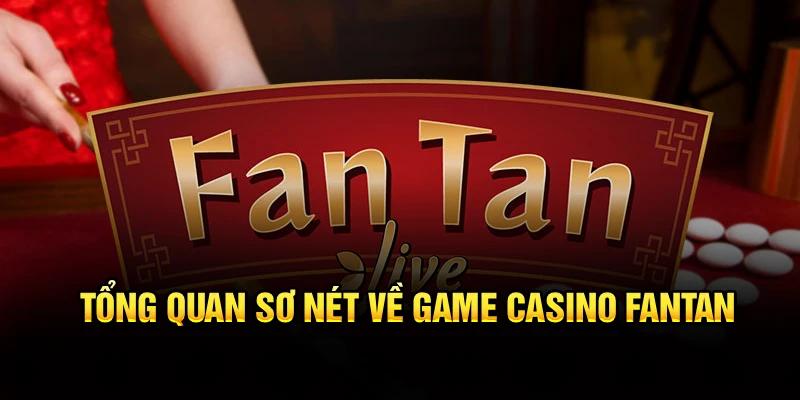 Tổng quan sơ nét về game casino Fantan