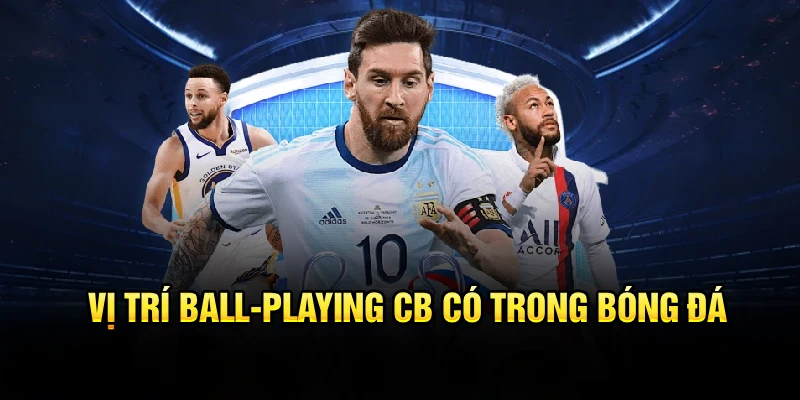 Vị trí Ball-Playing CB có trong bóng đá