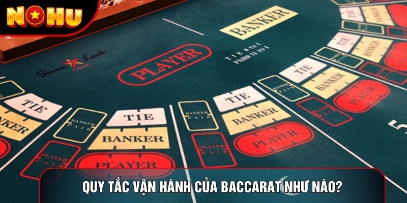 Quy tắc vận hành của baccarat như nào? Quy tắc vận hành của baccarat như nào?
