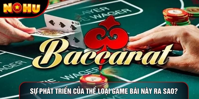 Sự phát triển của thể loại game bài này ra sao? Sự phát triển của thể loại game bài này ra sao?